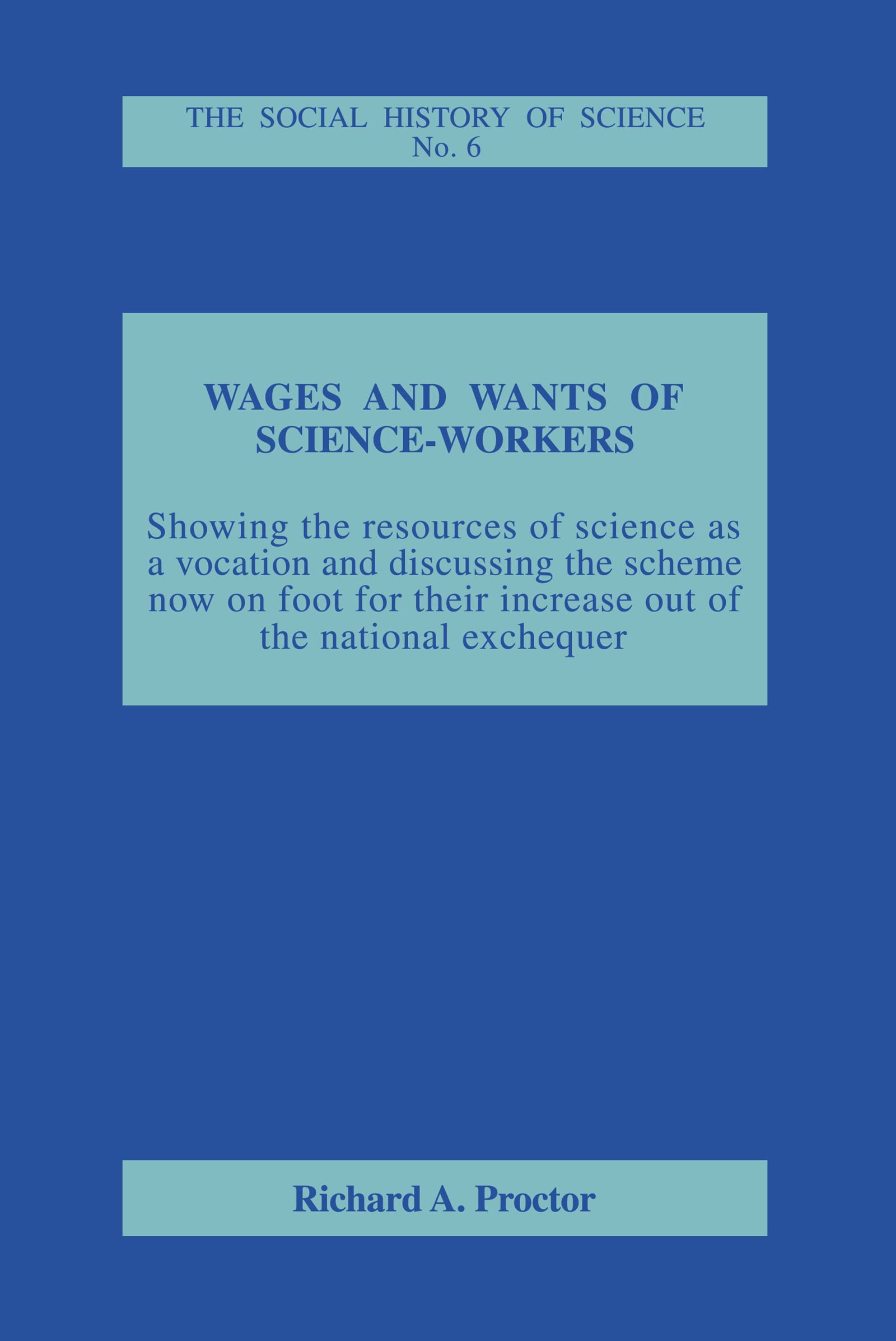 Wages and Wants of Science Work (Social History of Science,)
