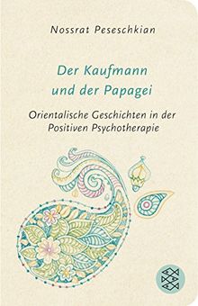 Der Kaufmann und der Papagei: Orientalische Geschichten in der Positiven Psychotherapie