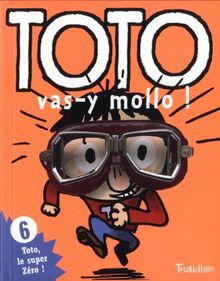 Toto, le super zéro. Vol. 6. Toto, vas-y mollo !