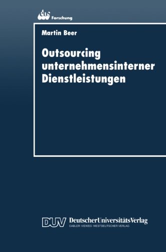Outsourcing unternehmensinterner Dienstleistungen: Optimierung Des Outsourcing-Entscheidungsprozesses (Ebs-Forschung, Schriftenreihe Der European . . ... BUSINESS SCHOOL Schloß Reichartshausen)