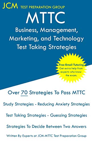MTTC Business, Management, Marketing, and Technology - Test Taking Strategies: MTTC 098 Exam - Free Online Tutoring - New 2020 Edition - The latest strategies to pass your exam.