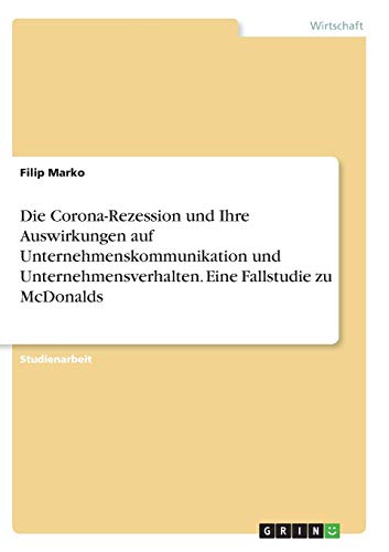 Die Corona-Rezession und Ihre Auswirkungen auf Unternehmenskommunikation und Unternehmensverhalten. Eine Fallstudie zu McDonalds