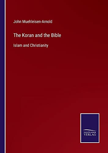 The Koran and the Bible: Islam and Christianity