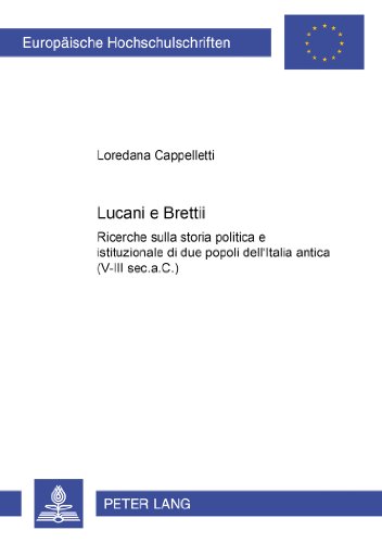 Lucani e Brettii: Ricerche sulla storia politica e istituzionale di due popoli dell'Italia antica (V-III sec.a.C.) (Europäische Hochschulschriften - Reihe III)