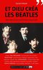 Et Dieu créa les Beatles : Secrets d'une alchimie musicale