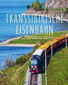 Transsibirische Eisenbahn: Ein Premium***XL-Bildband in stabilem Schmuckschuber mit 224 Seiten und über 390 Abbildungen - STÜRTZ Verlag