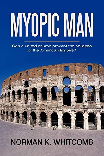 Myopic Man: Can a united church prevent the collapse of the American Empire?