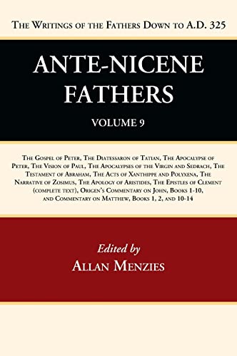 Ante-Nicene Fathers: Translations of the Writings of the Fathers Down to A.D. 325, Volume 9