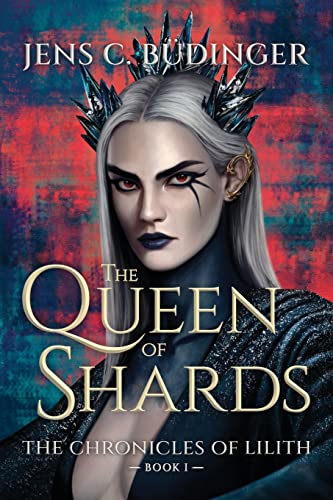 The Queen of Shards: The Chronicles of Lilith - Book I