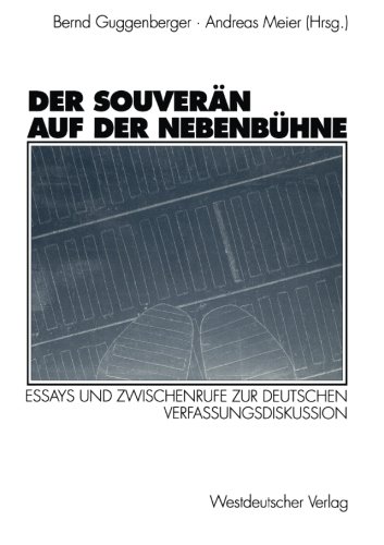 Der Souverän auf der Nebenbühne: Essays Und Zwischenrufe Zur Deutschen Verfassungsdiskussion (German Edition)