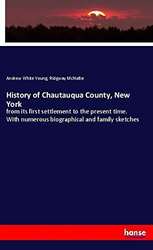 History of Chautauqua County, New York: from its first settlement to the present time. With numerous biographical and family sketches
