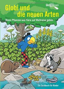 Globi und die neuen Arten: Wenn Pflanzen und Tiere auf Weltreise gehen - Globi Wissen Band 11