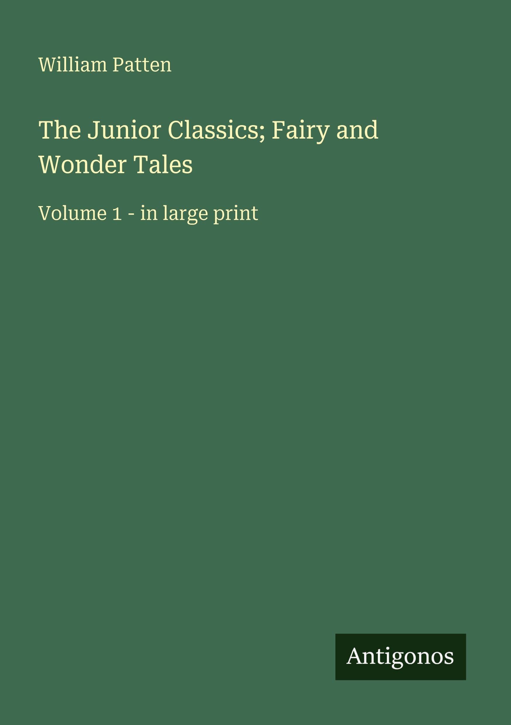 The Junior Classics; Fairy and Wonder Tales: Volume 1 - in large print