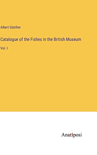 Catalogue of the Fishes in the British Museum: Vol. I