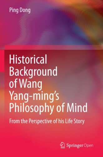 Historical Background of Wang Yang-ming’s Philosophy of Mind: From the Perspective of his Life Story