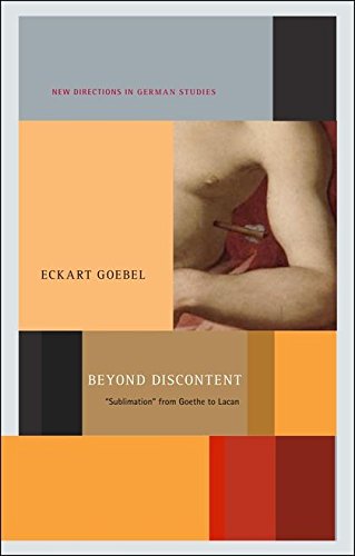 Beyond Discontent: Sublimation from Goethe to Lacan (New Directions in German Studies)
