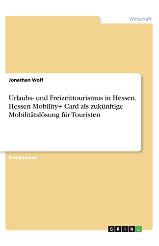 Urlaubs- und Freizeittourismus in Hessen. Hessen Mobility+ Card als zukünftige Mobilitätslösung für Touristen