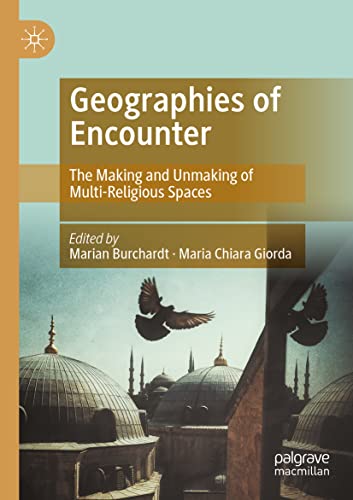 Geographies of Encounter: The Making and Unmaking of Multi-Religious Spaces
