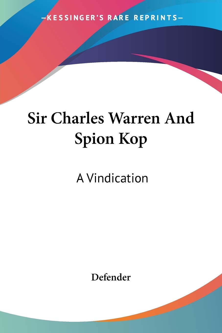 Sir Charles Warren And Spion Kop: A Vindication