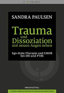 Trauma und Dissoziation mit neuen Augen sehen: Ego-State-Therapie und EMDR bei DIS und PTBS