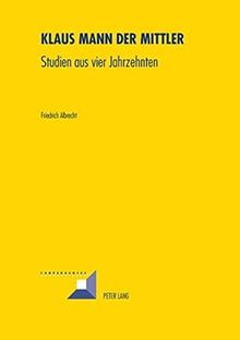 Klaus Mann der Mittler: Studien aus vier Jahrzehnten (Convergences)