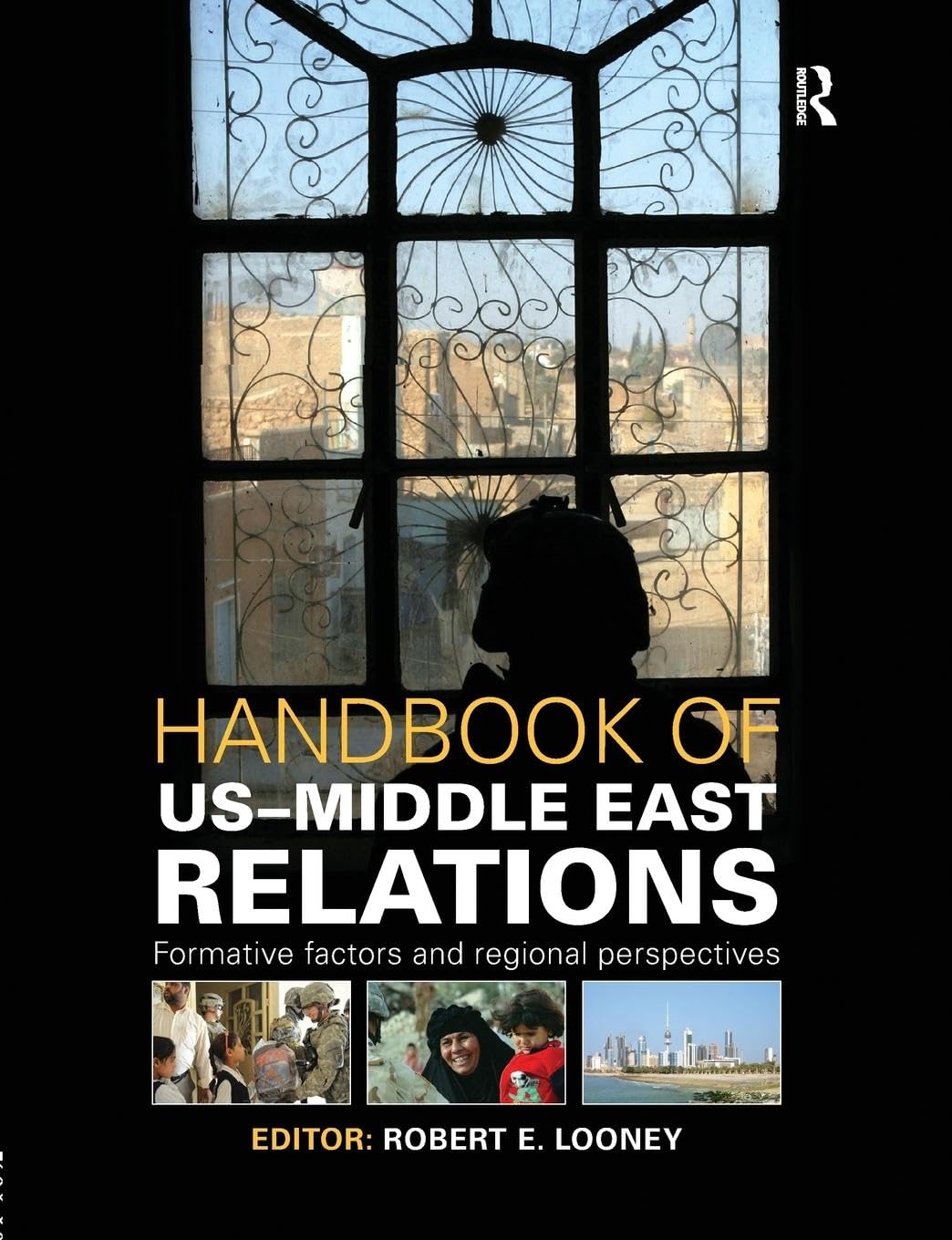 Handbook of US-Middle East Relations: Formative Factors and Regional Perspectives (Routledge International Handbooks)