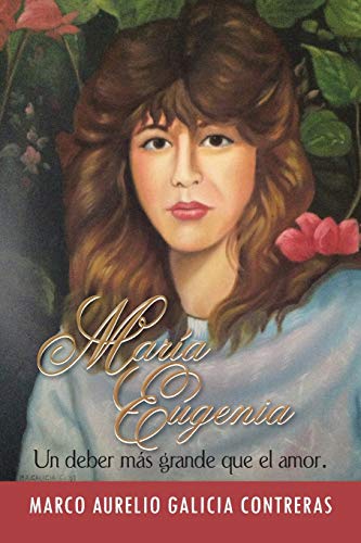 María Eugenia: Un deber más grande que el amor.: Un Deber Mas Grande Que El Amor.