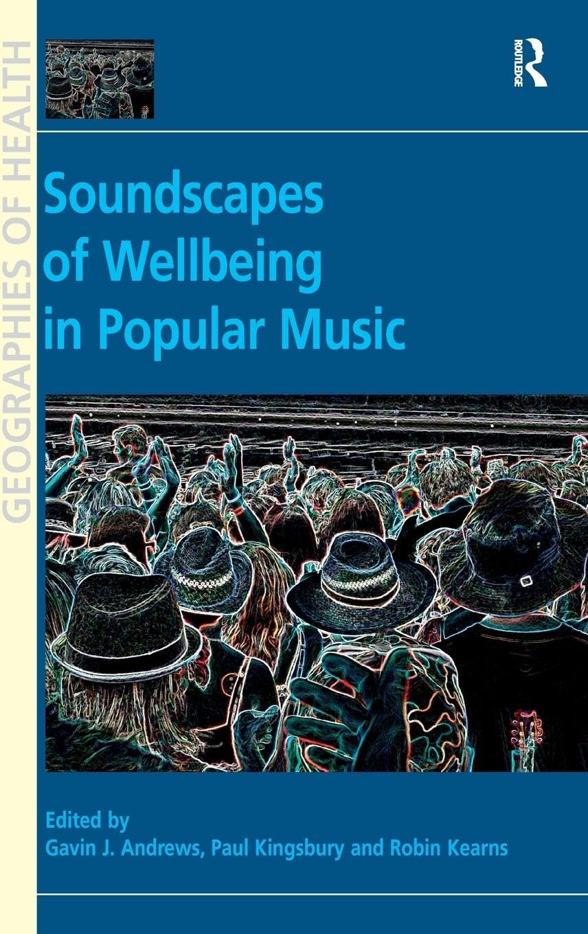 Soundscapes of Wellbeing in Popular Music (Geographies of Health)