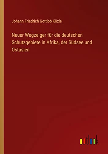 Neuer Wegzeiger für die deutschen Schutzgebiete in Afrika, der Südsee und Ostasien