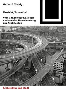 Vorsicht, Baustelle!: Vom Zauber der Kulissen und von der Verantwortung der Architekten (Bauwelt Fundamente, Band 145)