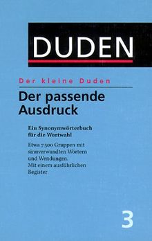 Der kleine Duden, Band 3: Der passende Ausdruck. Ein Synonymwörterbuch
