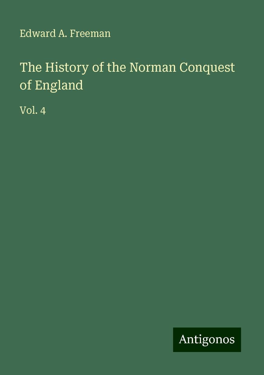 The History of the Norman Conquest of England: Vol. 4