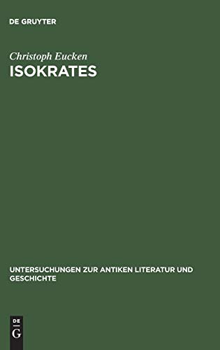 Isokrates: Seine Positionen in der Auseinandersetzung mit den zeitgenössischen Philosophen (Untersuchungen zur antiken Literatur und Geschichte, 19, Band 19)