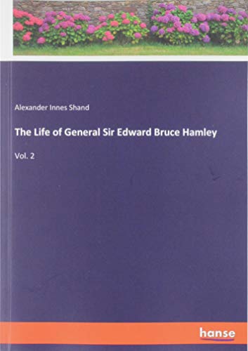 The Life of General Sir Edward Bruce Hamley: Vol. 2