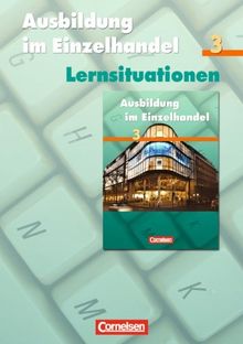 Ausbildung im Einzelhandel - Allgemeine Ausgabe: 3. Ausbildungsjahr - Arbeitsbuch mit Lernsituationen