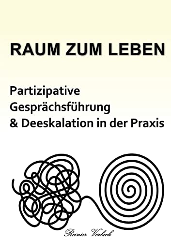 Raum zum Leben: Partizipative Gesprächsführung und Deeskalation in der Praxis