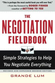 The Negotiation Fieldbook: Simple Strategies to Help You Negotiate Everything