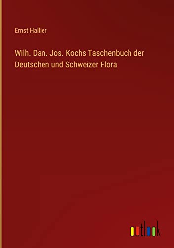 Wilh. Dan. Jos. Kochs Taschenbuch der Deutschen und Schweizer Flora