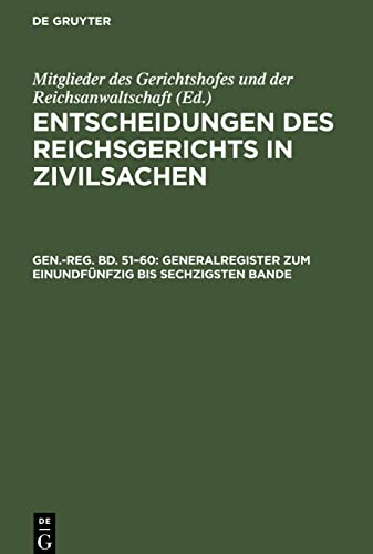 Generalregister zum einundfünfzig bis sechzigsten Bande: ERGZ0-B, Gen.-reg. 51–60 (Entscheidungen des Reichsgerichts in Zivilsachen)