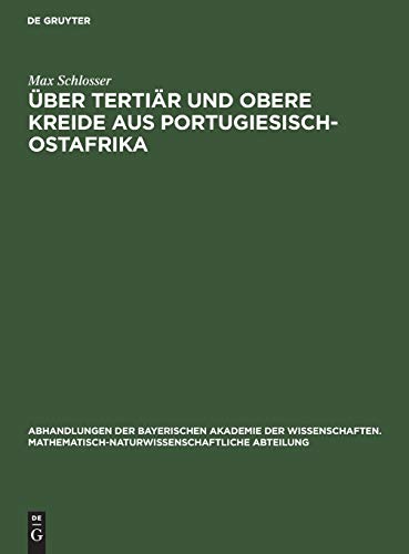 Über Tertiär und obere Kreide aus Portugiesisch-Ostafrika (Abhandlungen der Bayerischen Akademie der Wissenschaften. Mathematisch-Naturwissenschaftliche Abteilung, 32/2, Band 32)