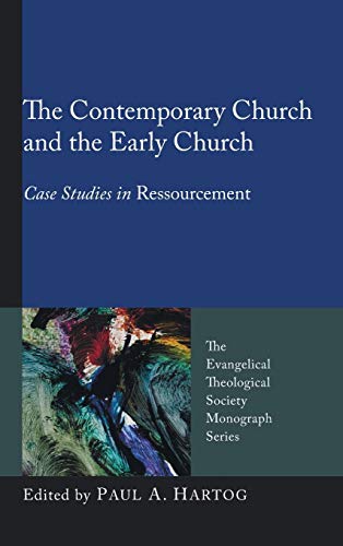 The Contemporary Church and the Early Church: Case Studies in Ressourcement (Evangelical Theological Society Monograph)