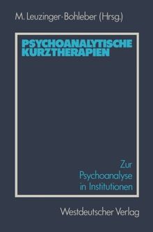 Psychoanalytische Kurztherapien: Zur Psychoanalyse in Institutionen