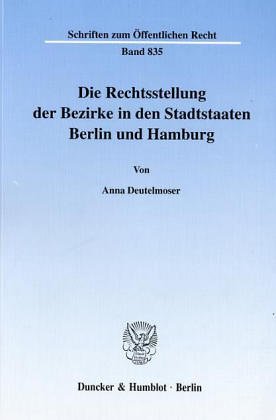 Die Rechtsstellung der Bezirke in den Stadtstaaten Berlin und Hamburg. (Schriften zum Öffentlichen Recht; SÖR 835)