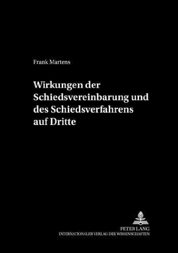 Wirkungen der Schiedsvereinbarung und des Schiedsverfahrens auf Dritte (Schriftenreihe der August Maria Berges Stiftung für Arbitrales Recht)