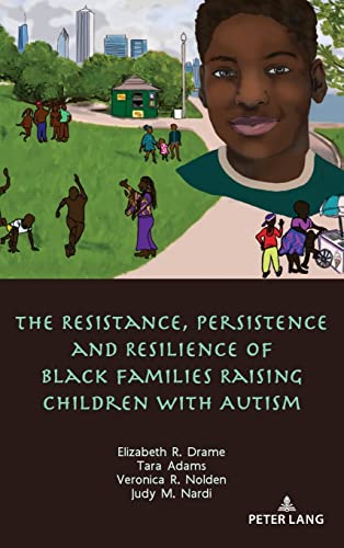 The Resistance, Persistence and Resilience of Black Families Raising Children with Autism