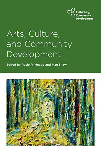 Rosie R Meade Arts, Culture And Community Development (Rethinking Community Development)