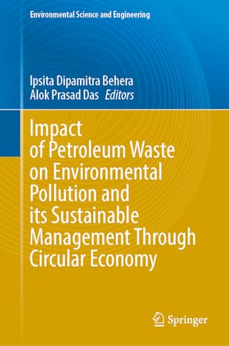 Impact of Petroleum Waste on Environmental Pollution and its Sustainable Management Through Circular Economy: Sustainable Management of Petroleum Waste (Environmental Science and Engineering)
