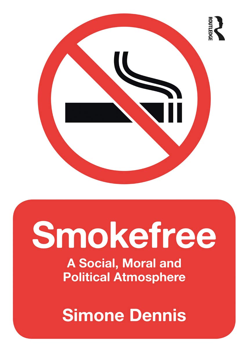 Smokefree: A Social, Moral and Political Atmosphere (Criminal Practice Series)