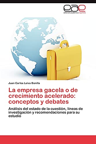 La empresa gacela o de crecimiento acelerado: conceptos y debates: Análisis del estado de la cuestión, líneas de investigación y recomendaciones para su estudio