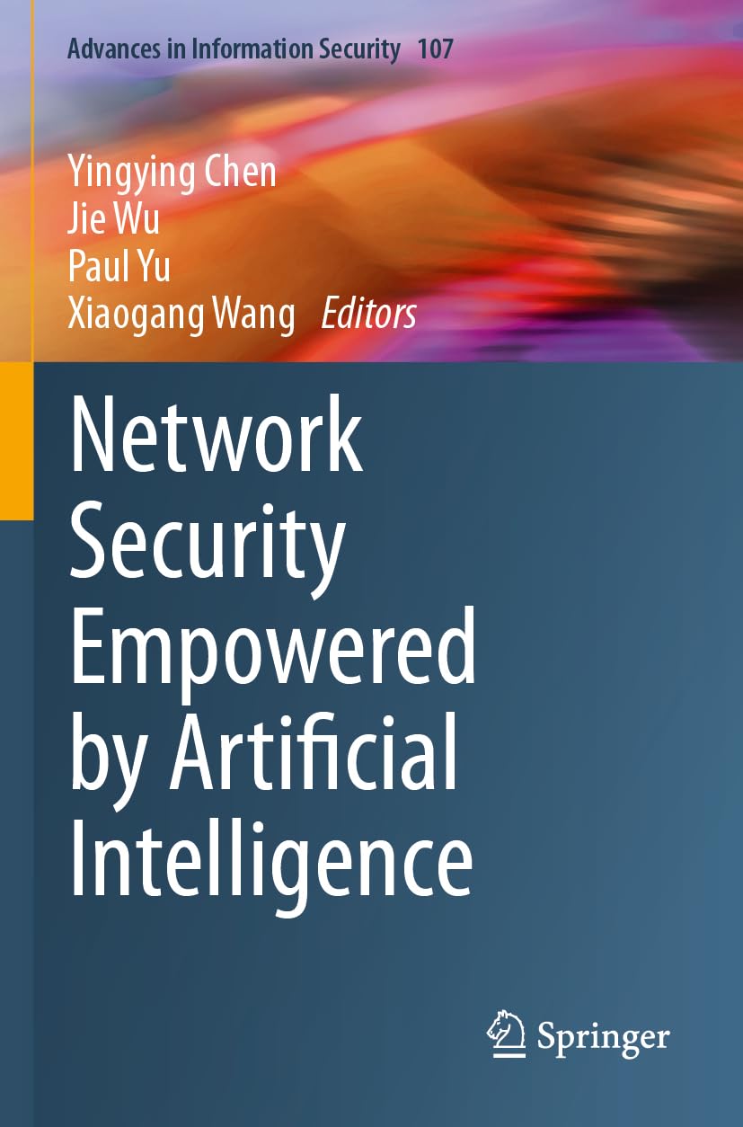 Network Security Empowered by Artificial Intelligence (Advances in Information Security, Band 107)